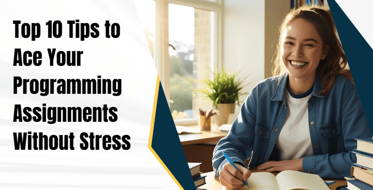 Top 10 Tips to Ace Your Programming Assignments Without Stress